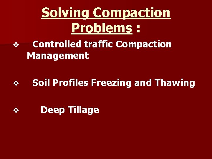 Solving Compaction Problems : v v v Controlled traffic Compaction Management Soil Profiles Freezing