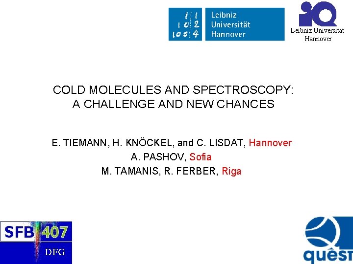 Leibniz Universität Hannover COLD MOLECULES AND SPECTROSCOPY: A CHALLENGE AND NEW CHANCES E. TIEMANN,