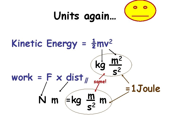 Units again… Kinetic Energy = ½mv 2 work = F x dist∥ 2 m