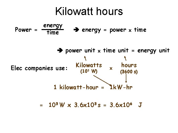 Kilowatt hours energy Power = time energy = power unit Elec companies use: x