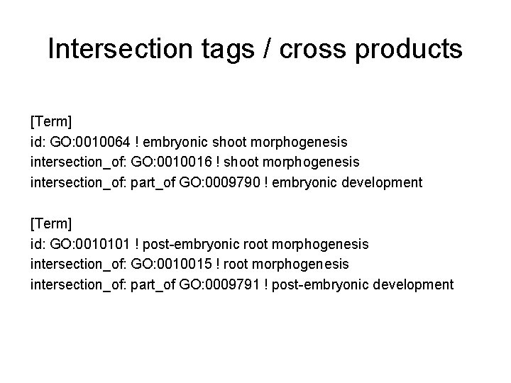 Intersection tags / cross products [Term] id: GO: 0010064 ! embryonic shoot morphogenesis intersection_of: