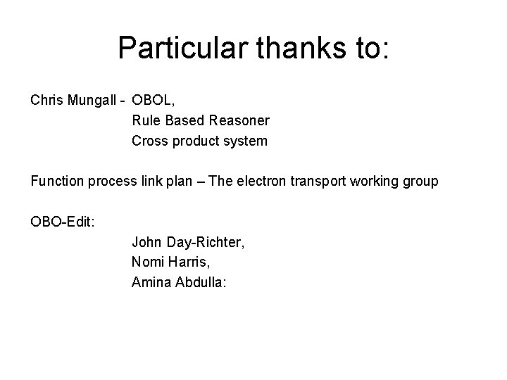 Particular thanks to: Chris Mungall - OBOL, Rule Based Reasoner Cross product system Function Particular thanks to: Chris Mungall - OBOL, Rule Based Reasoner Cross product system Function