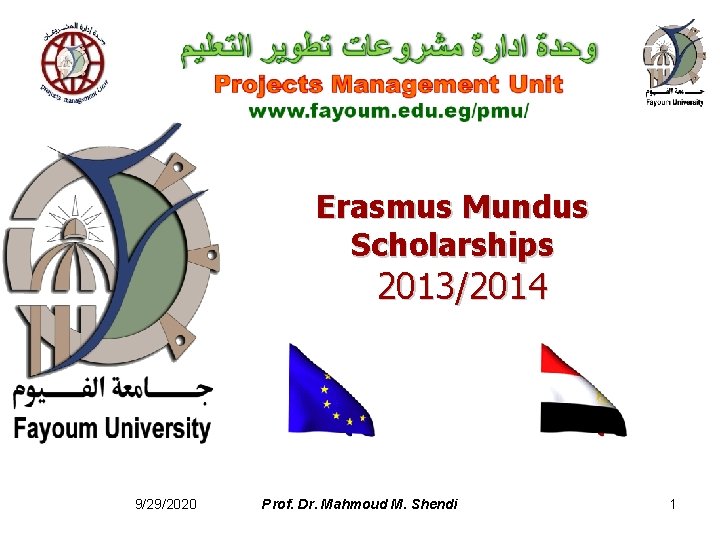 Erasmus Mundus Scholarships 2013/2014 9/29/2020 Prof. Dr. Mahmoud M. Shendi 1 