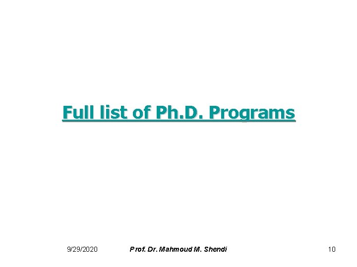 Full list of Ph. D. Programs 9/29/2020 Prof. Dr. Mahmoud M. Shendi 10 