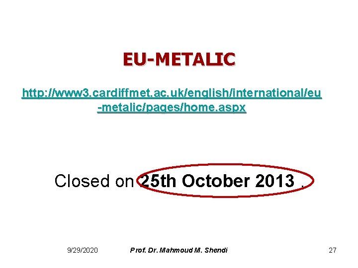 EU-METALIC http: //www 3. cardiffmet. ac. uk/english/international/eu -metalic/pages/home. aspx Closed on 25 th October