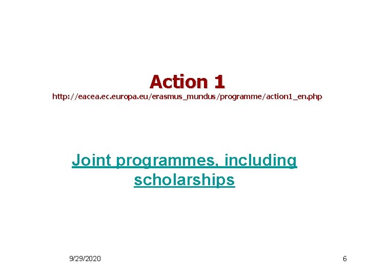 Action 1 http: //eacea. ec. europa. eu/erasmus_mundus/programme/action 1_en. php Joint programmes, including scholarships 9/29/2020