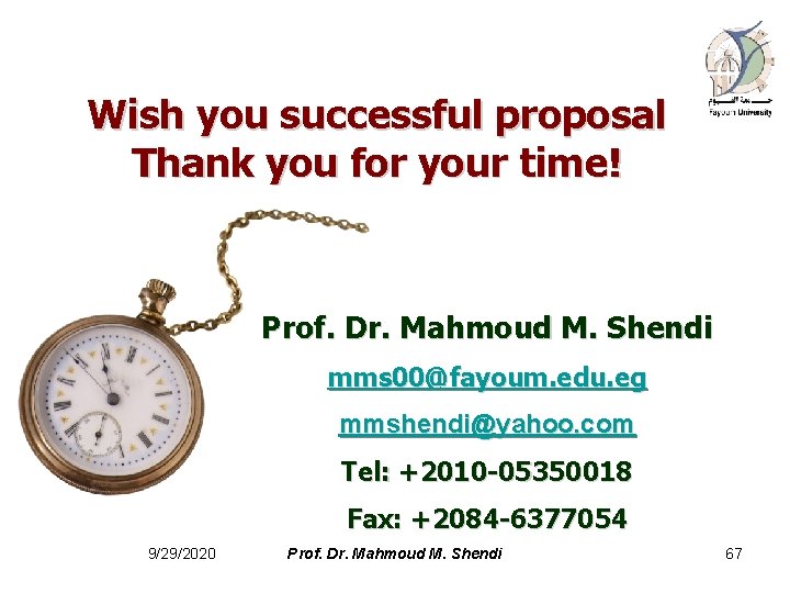 Wish you successful proposal Thank you for your time! Prof. Dr. Mahmoud M. Shendi