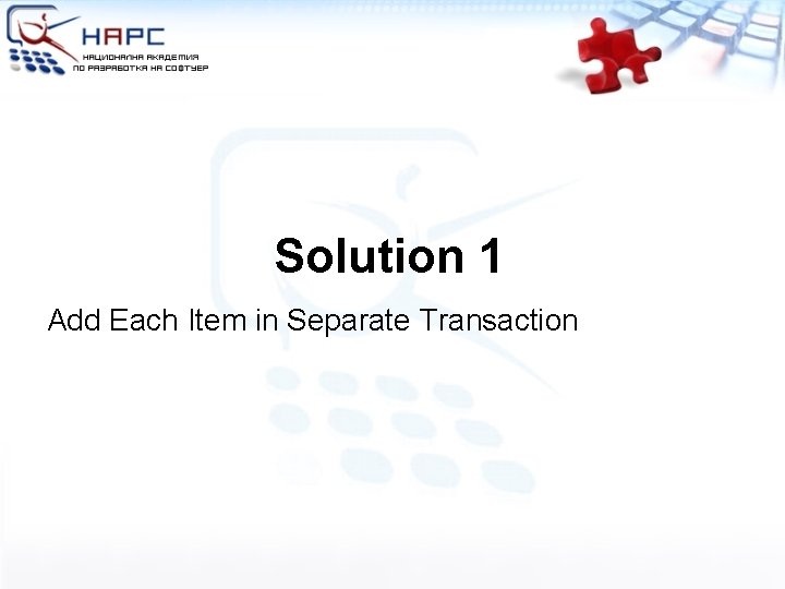 Solution 1 Add Each Item in Separate Transaction 