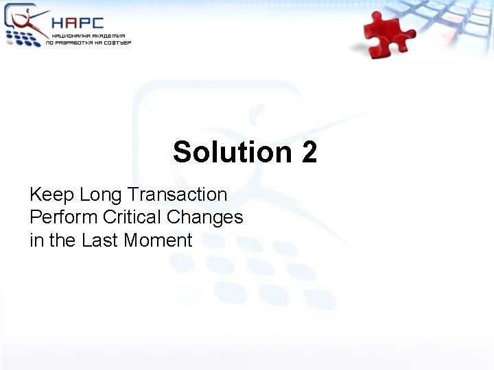 Solution 2 Keep Long Transaction Perform Critical Changes in the Last Moment 