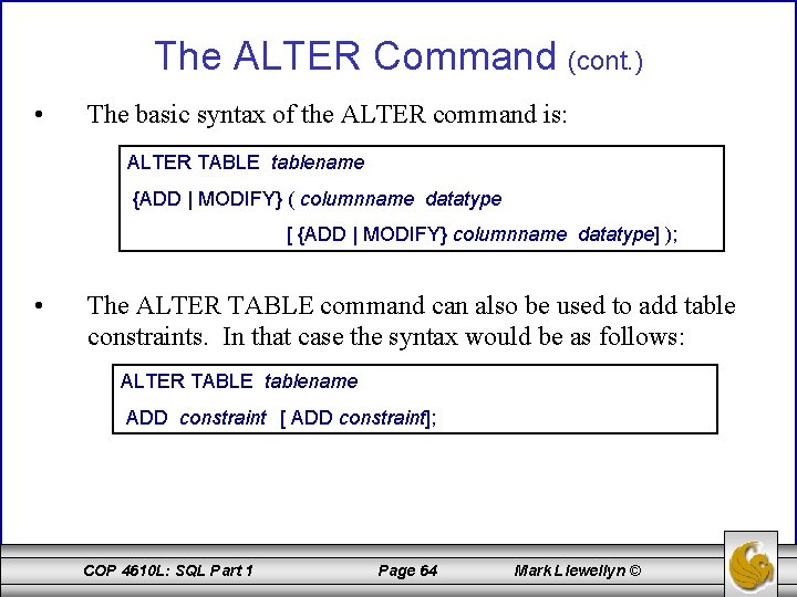 The ALTER Command (cont. ) • The basic syntax of the ALTER command is: