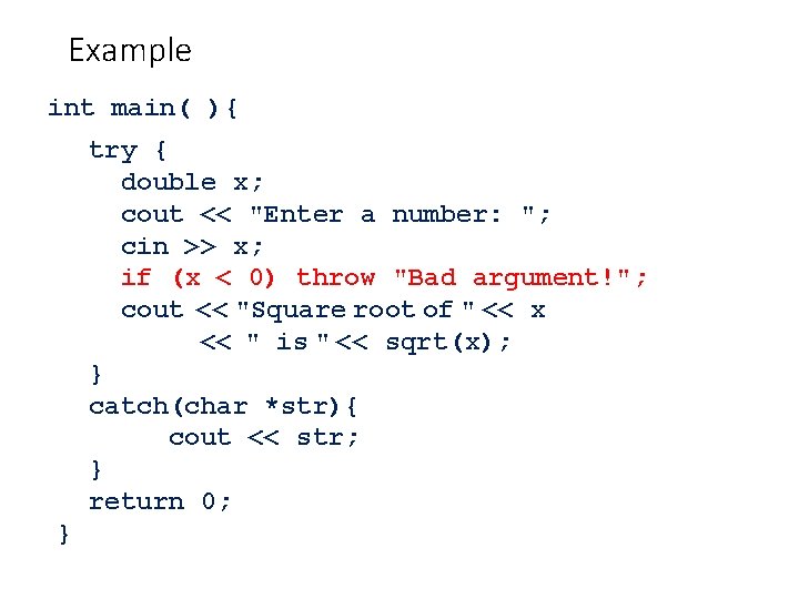 Example int main( ){ try { double x; cout << "Enter a number: ";