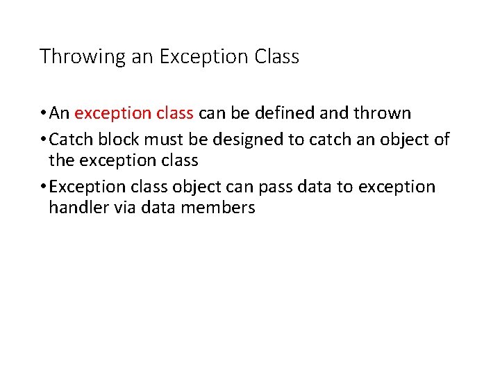 Throwing an Exception Class • An exception class can be defined and thrown •