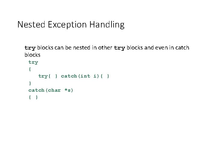 Nested Exception Handling try blocks can be nested in other try blocks and even