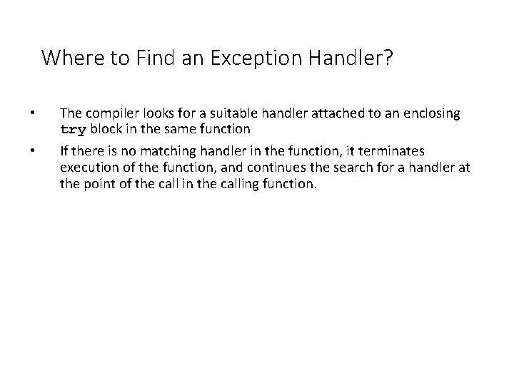 Where to Find an Exception Handler? • • The compiler looks for a suitable