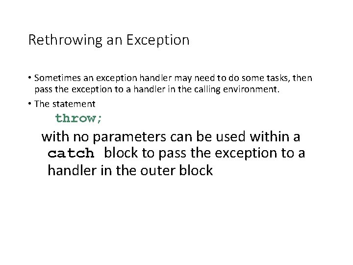 Rethrowing an Exception • Sometimes an exception handler may need to do some tasks,
