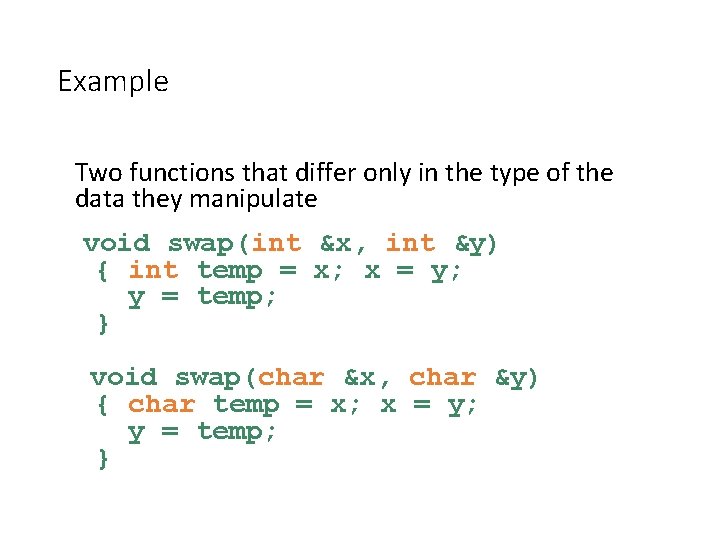 Example Two functions that differ only in the type of the data they manipulate