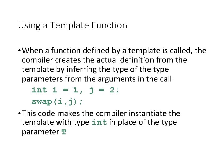 Using a Template Function • When a function defined by a template is called,