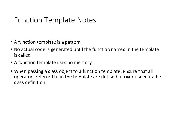 Function Template Notes • A function template is a pattern • No actual code