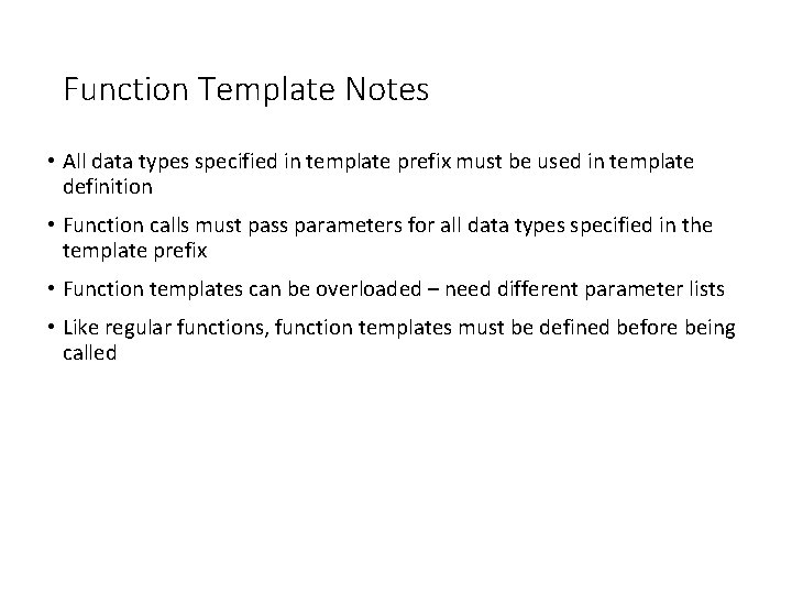 Function Template Notes • All data types specified in template prefix must be used