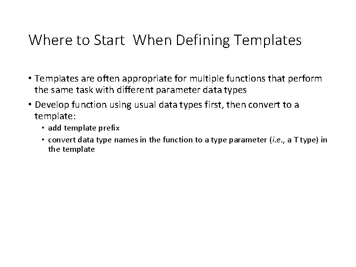 Where to Start When Defining Templates • Templates are often appropriate for multiple functions