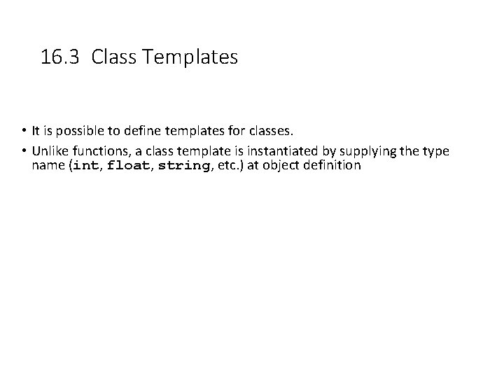 16. 3 Class Templates • It is possible to define templates for classes. •