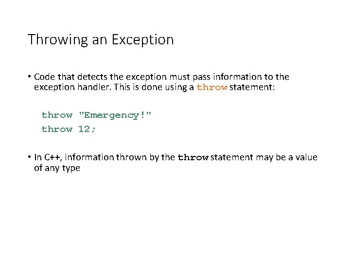 Throwing an Exception • Code that detects the exception must pass information to the