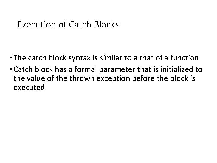 Execution of Catch Blocks • The catch block syntax is similar to a that