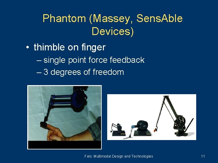 Phantom (Massey, Sens. Able Devices) • thimble on finger – single point force feedback