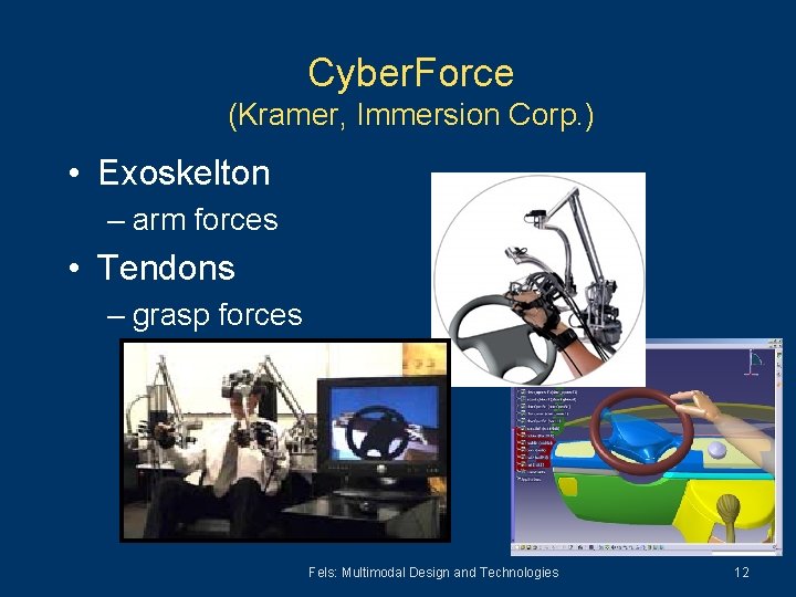 Cyber. Force (Kramer, Immersion Corp. ) • Exoskelton – arm forces • Tendons –