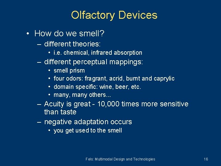 Olfactory Devices • How do we smell? – different theories: • i. e. chemical,