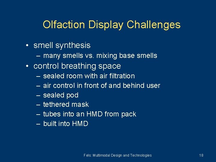 Olfaction Display Challenges • smell synthesis – many smells vs. mixing base smells •