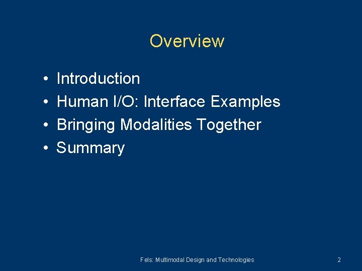 Overview • • Introduction Human I/O: Interface Examples Bringing Modalities Together Summary Fels: Multimodal