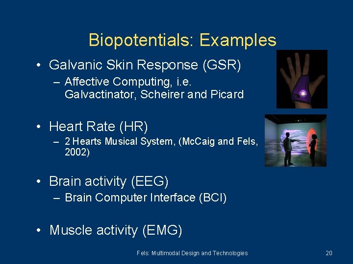 Biopotentials: Examples • Galvanic Skin Response (GSR) – Affective Computing, i. e. Galvactinator, Scheirer