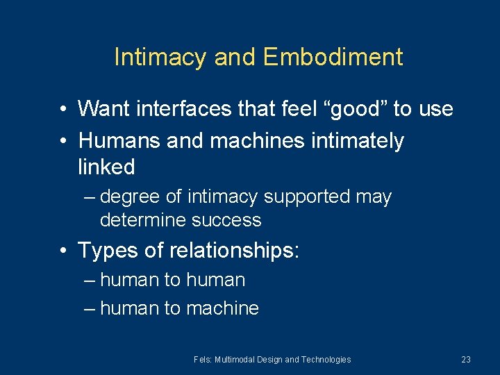 Intimacy and Embodiment • Want interfaces that feel “good” to use • Humans and