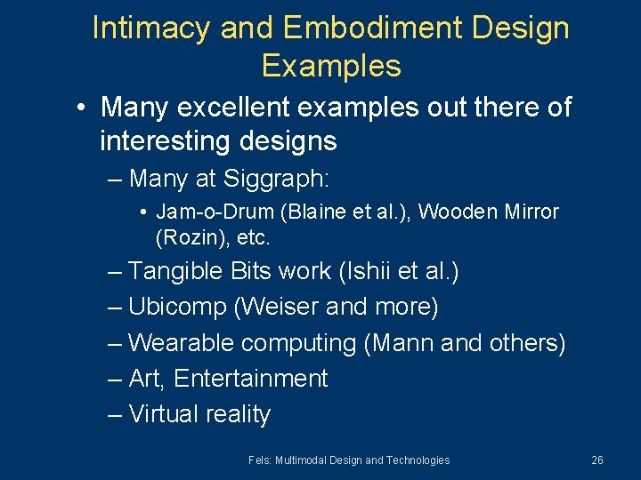 Intimacy and Embodiment Design Examples • Many excellent examples out there of interesting designs