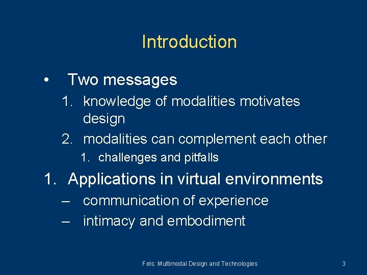 Introduction • Two messages 1. knowledge of modalities motivates design 2. modalities can complement