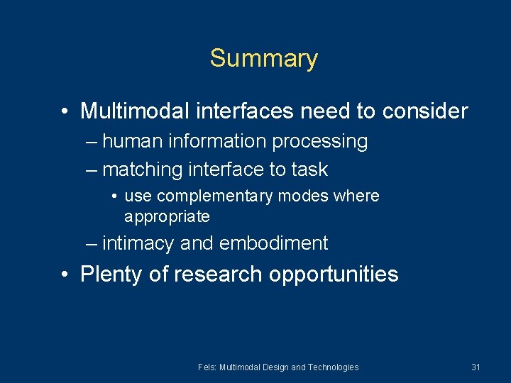 Summary • Multimodal interfaces need to consider – human information processing – matching interface