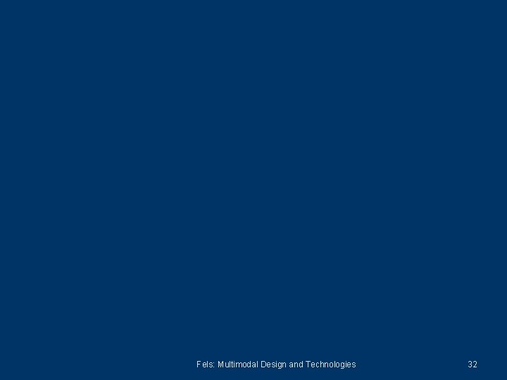 Fels: Multimodal Design and Technologies 32 