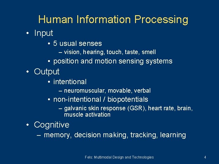 Human Information Processing • Input • 5 usual senses – vision, hearing, touch, taste,
