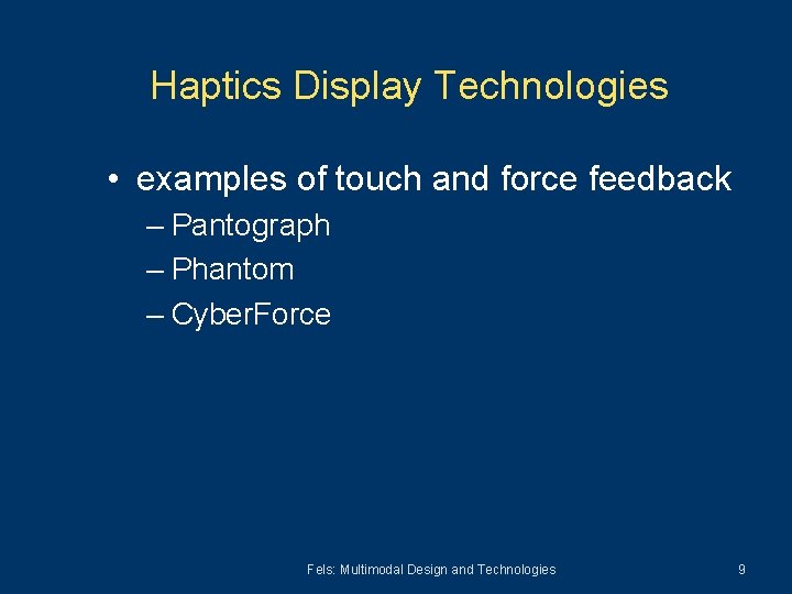 Haptics Display Technologies • examples of touch and force feedback – Pantograph – Phantom