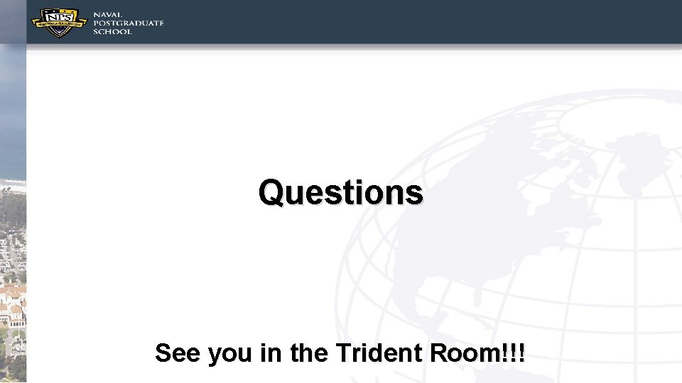 Questions See you in the Trident Room!!! 