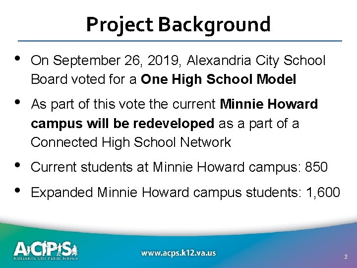 Project Background • On September 26, 2019, Alexandria City School Board voted for a