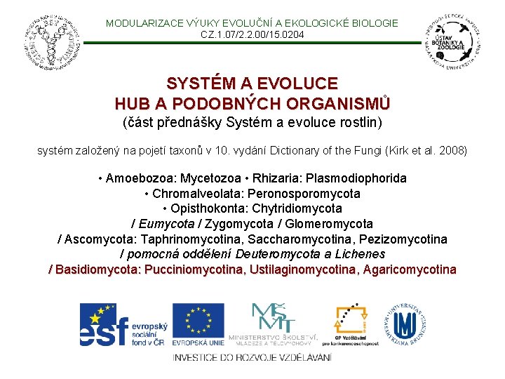 MODULARIZACE VÝUKY EVOLUČNÍ A EKOLOGICKÉ BIOLOGIE CZ. 1. 07/2. 2. 00/15. 0204 SYSTÉM A