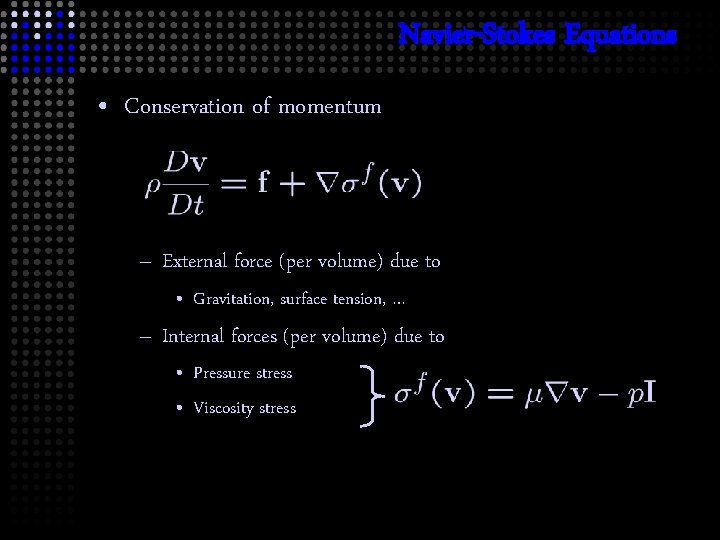 Navier-Stokes Equations • Conservation of momentum – External force (per volume) due to •