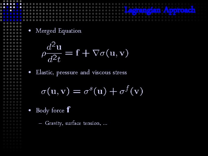 Lagrangian Approach • Merged Equation • Elastic, pressure and viscous stress • Body force