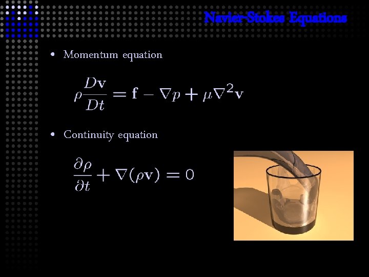 Navier-Stokes Equations • Momentum equation • Continuity equation 
