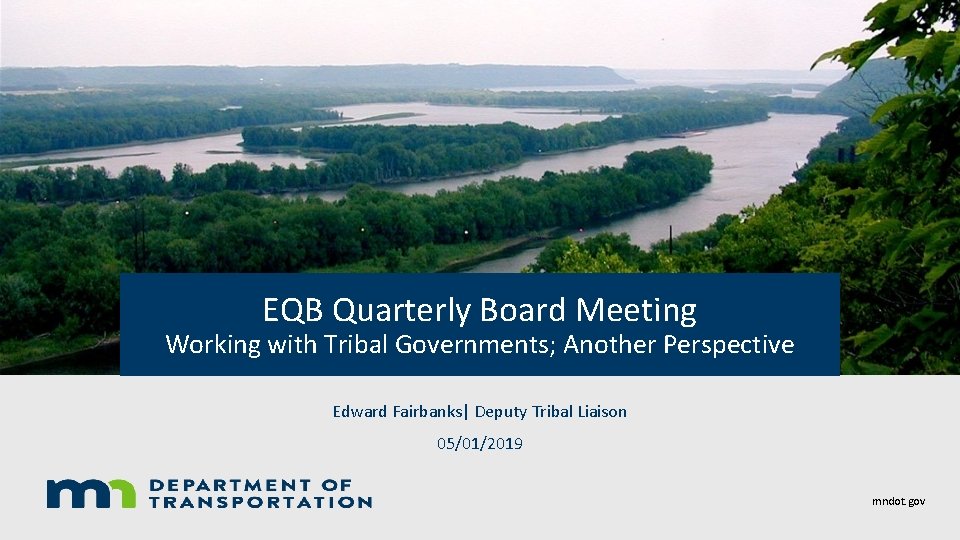 EQB Quarterly Board Meeting Working with Tribal Governments; Another Perspective Edward Fairbanks| Deputy Tribal