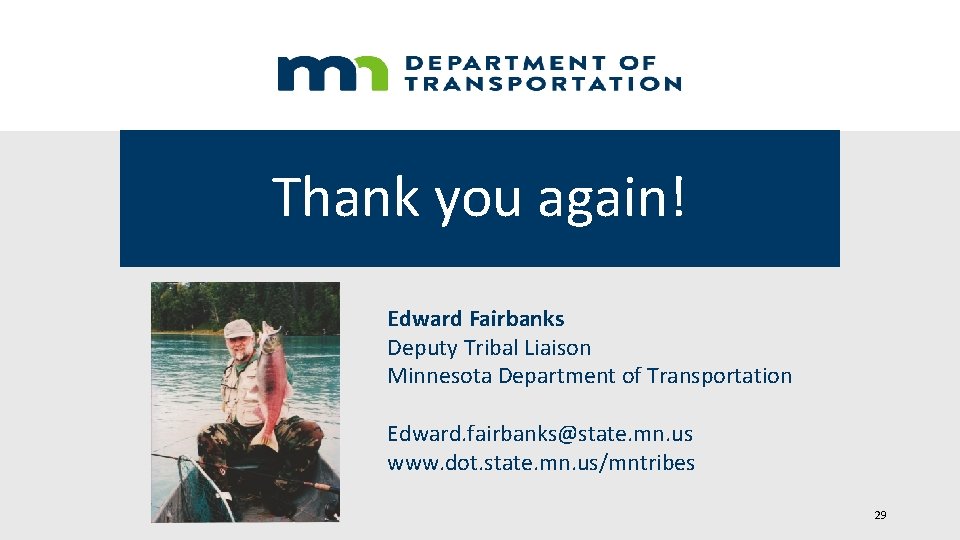Thank you again! Edward Fairbanks Deputy Tribal Liaison Minnesota Department of Transportation Edward. fairbanks@state.