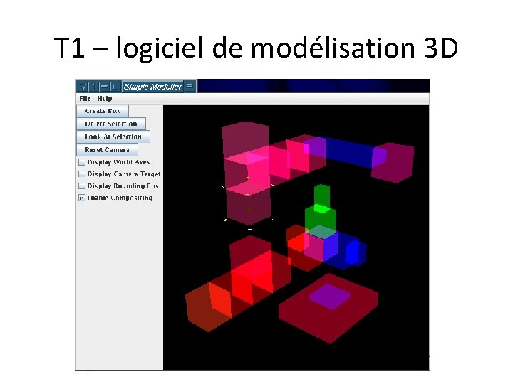 T 1 – logiciel de modélisation 3 D 