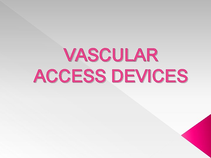 VASCULAR ACCESS DEVICES 